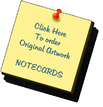 Click Here To order  Original Artwork  NOTECARDS
